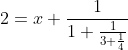 2=x+\frac{1}{1+\frac{1}{3+\frac{1}{4}}}